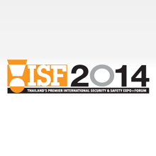 International Security Safety Expo & Forum 2014 (ISF) - Thailand’s Leading Commercial & Homeland Security Exhibition - will offer major opportunities for security manufacturers