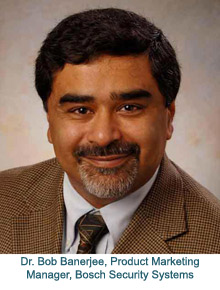 Dr. Bob Banerjee, Product Marketing Manager, Bosch Security Systems