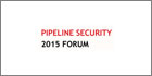 Pipeline Security Forum 2015 representatives to discuss pressing security challenges in pipeline sector