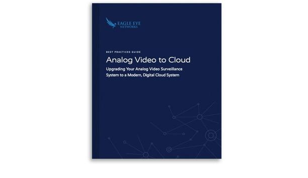Eagle Eye Networks releases guide on how to upgrade analogue security cameras to digital cloud video surveillance system