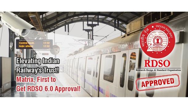 Matrix Comsec sets a new milestone with RDSO 6.0 approval, reinforcing Indian railway's confidence in their video surveillance solutions