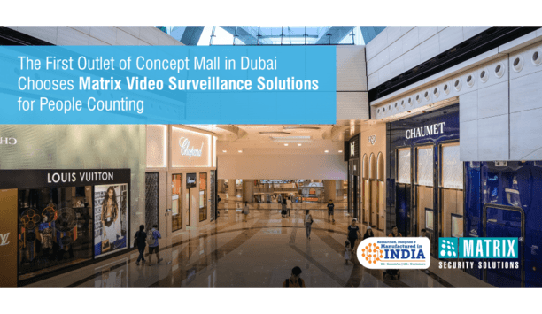 Matrix video surveillance solutions chosen for people counting by the first concept mall in Dubai