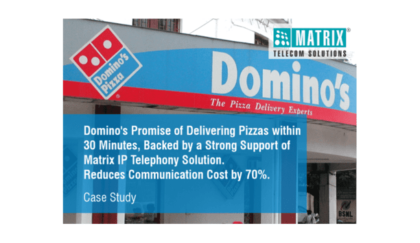 Matrix Telecom Solutions supports Domino's Pizza food chain with seamless and efficient communication systems