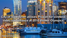 City of Vancouver utilises Proxim for wireless video surveillance at 2010 Winter Olympics